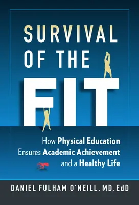 La sopravvivenza della forma fisica: come l'educazione fisica assicura risultati accademici e una vita sana - Survival of the Fit - How Physical Education Ensures Academic Achievement and a Healthy Life