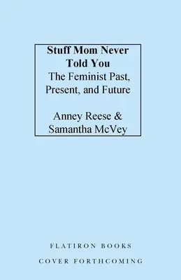 Cose che mamma non ti ha mai detto: Il passato, il presente e il futuro delle femministe - Stuff Mom Never Told You: The Feminist Past, Present, and Future