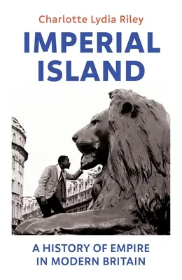 L'isola imperiale - Storia dell'impero nella Gran Bretagna moderna - Imperial Island - A History of Empire in Modern Britain