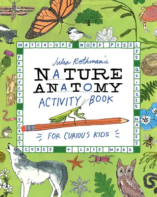 Libro di attività di anatomia della natura di Julia Rothman: Abbinamenti, puzzle di parole, quiz, labirinti, progetti, codici segreti e molto altro ancora. - Julia Rothman's Nature Anatomy Activity Book: Match-Ups, Word Puzzles, Quizzes, Mazes, Projects, Secret Codes + Lots More