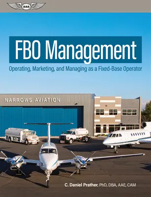Gestione Fbo: Operare, commercializzare e gestire come operatore a base fissa - Fbo Management: Operating, Marketing, and Managing as a Fixed-Base Operator