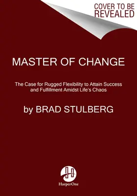 Il maestro del cambiamento: Come eccellere quando tutto sta cambiando, compreso voi stessi - Master of Change: How to Excel When Everything Is Changing - Including You