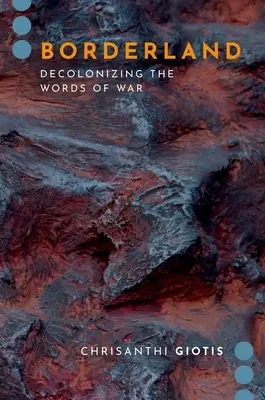 Borderland - Decolonizzare le parole della guerra (Giotis Chrisanthi (Docente di giornalismo Docente di giornalismo Università dell'Australia meridionale)) - Borderland - Decolonizing the Words of War (Giotis Chrisanthi (Lecturer in Journalism Lecturer in Journalism University of South Australia))