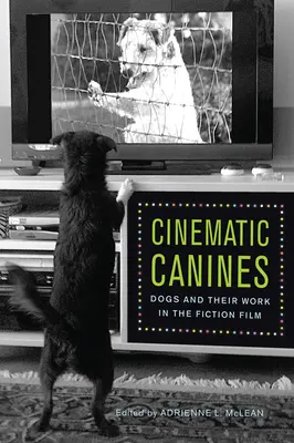 Canini cinematografici: I cani e il loro lavoro nel cinema di finzione - Cinematic Canines: Dogs and Their Work in the Fiction Film