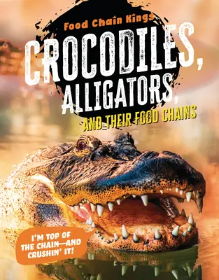 Coccodrilli e alligatori: E le loro catene alimentari - Crocodiles and Alligators: And Their Food Chains