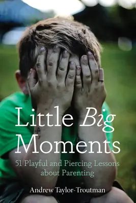 Piccoli grandi momenti: 51 lezioni giocose e penetranti sulla genitorialità - Little Big Moments: 51 Playful and Piercing Lessons about Parenting