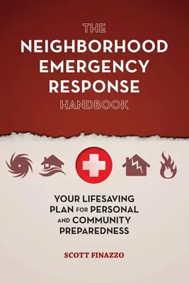 Il Manuale di risposta alle emergenze di quartiere: Il vostro piano salvavita per la preparazione personale e comunitaria - The Neighborhood Emergency Response Handbook: Your Life-Saving Plan for Personal and Community Preparedness