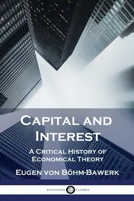 Capitale e interesse: Storia critica della teoria economica - Capital and Interest: A Critical History of Economical Theory