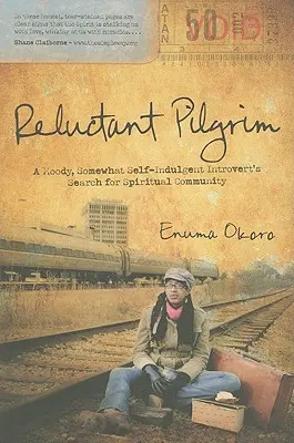 Il pellegrino riluttante: La ricerca di una comunità spirituale da parte di un introverso lunatico e un po' autoindulgente - Reluctant Pilgrim: A Moody, Somewhat Self-Indulgent Introvert's Search for Spiritual Community