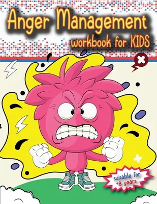 Libro di lavoro sulla gestione della rabbia per bambini: il libro perfetto per i bambini, dagli 8 anni in su, per lavorare da soli o con i genitori. - Anger Management Workbook for Kids: The perfect kids book about anger management, age 8 and up, to work alone or with parents.