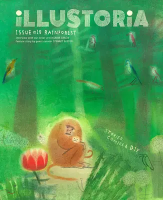 Illustoria: Per bambini creativi e i loro adulti: Numero 18: Foresta pluviale: Storie, fumetti, bricolage - Illustoria: For Creative Kids and Their Grownups: Issue #18: Rainforest: Stories, Comics, DIY