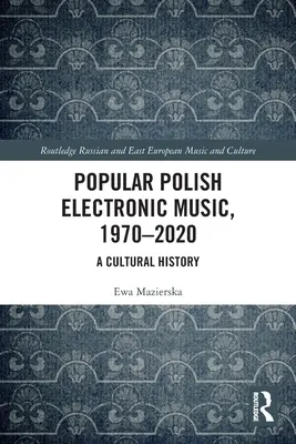 Musica elettronica popolare polacca, 1970-2020: Una storia culturale - Popular Polish Electronic Music, 1970-2020: A Cultural History