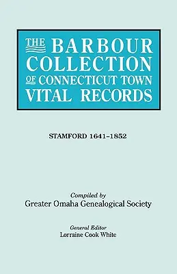 La collezione Barbour dei documenti vitali delle città del Connecticut. Volume 42: Stamford 1641-1852 - The Barbour Collection of Connecticut Town Vital Records. Volume 42: Stamford 1641-1852