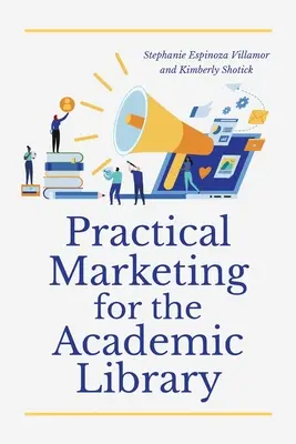 Marketing pratico per la biblioteca accademica - Practical Marketing for the Academic Library