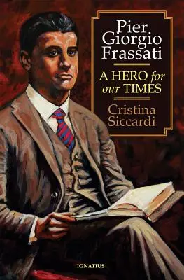 Pier Giorgio Frassati: Un eroe per il nostro tempo - Pier Giorgio Frassati: A Hero for Our Times
