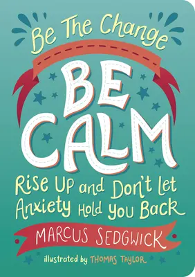 Sii il cambiamento: Sii calmo: Alzati e non lasciare che l'ansia ti trattenga - Be the Change: Be Calm: Rise Up and Don't Let Anxiety Hold You Back