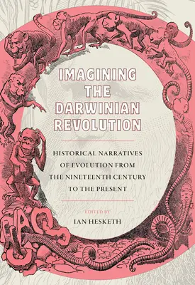 Immaginare la rivoluzione darwiniana: Narrazioni storiche dell'evoluzione dal XIX secolo a oggi - Imagining the Darwinian Revolution: Historical Narratives of Evolution from the Nineteenth Century to the Present