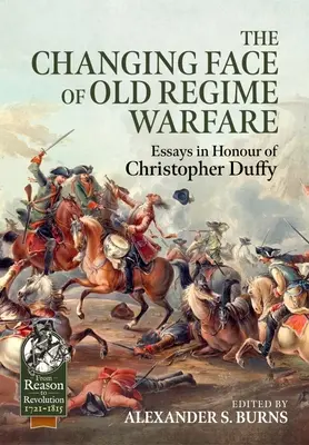 Il volto mutevole della guerra di antico regime: Saggi in onore di Christopher Duffy - The Changing Face of Old Regime Warfare: Essays in Honour of Christopher Duffy