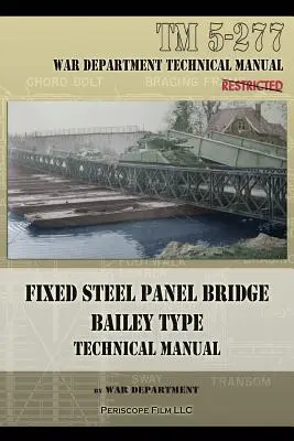 Ponte fisso a pannelli d'acciaio tipo Bailey: TM 5-277 - Fixed Steel Panel Bridge Bailey Type: TM 5-277