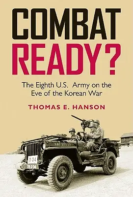 Pronti al combattimento? L'Ottava Armata degli Stati Uniti alla vigilia della guerra di Corea - Combat Ready?: The Eighth U.S. Army on the Eve of the Korean War