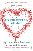 La donna dai tacchi tondi - Le mie avventure di sesso e romanticismo in tarda età - Round-Heeled Woman - My Late-Life Adventures in Sex and Romance