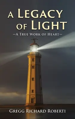 Un'eredità di luce: una vera opera del cuore - A Legacy of Light-A True Work of Heart
