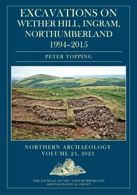 Scavi a Wether Hill, Ingram, Northumberland, 1994-2015 - Excavations on Wether Hill, Ingram, Northumberland, 1994-2015