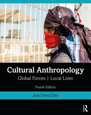 Antropologia culturale: Forze globali, vite locali - Cultural Anthropology: Global Forces, Local Lives