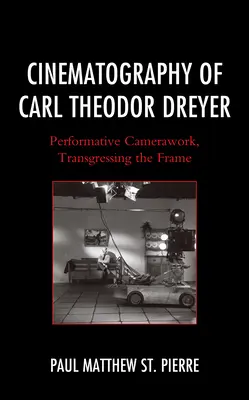 La cinematografia di Carl Theodor Dreyer: La macchina da presa performativa, la trasgressione dell'inquadratura - Cinematography of Carl Theodor Dreyer: Performative Camerawork, Transgressing the Frame