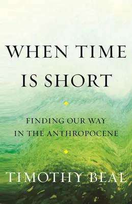 Quando il tempo è breve: Trovare la nostra strada nell'Antropocene - When Time Is Short: Finding Our Way in the Anthropocene