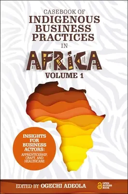 Caso di pratiche commerciali indigene in Africa: Apprendistato, artigianato e assistenza sanitaria - Volume 1 - Casebook of Indigenous Business Practices in Africa: Apprenticeship, Craft, and Healthcare - Volume 1