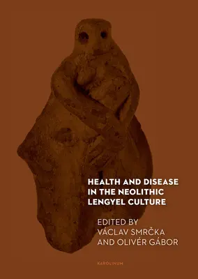 Salute e malattia nella cultura neolitica di Lengyel - Health and Disease in the Neolithic Lengyel Culture