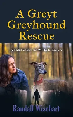 Un Greyt Greyhound Rescue: Un mistero di Rachel Chance e Will Keller - A Greyt Greyhound Rescue: A Rachel Chance and Will Keller Mystery
