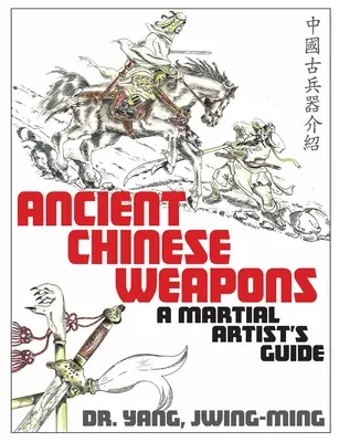 Armi antiche cinesi: Guida alle arti marziali - Ancient Chinese Weapons: A Martial Arts Guide