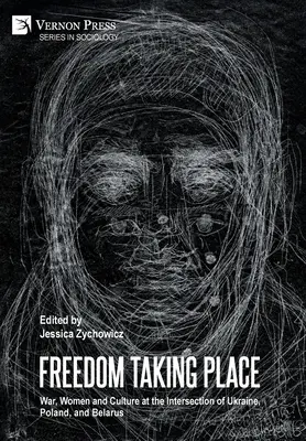 La libertà che prende posto: Guerra, donne e cultura all'intersezione tra Ucraina, Polonia e Bielorussia - Freedom Taking Place: War, Women and Culture at the Intersection of Ukraine, Poland, and Belarus