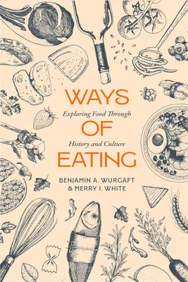 Modi di mangiare: Esplorare il cibo attraverso la storia e la cultura Volume 81 - Ways of Eating: Exploring Food Through History and Culture Volume 81