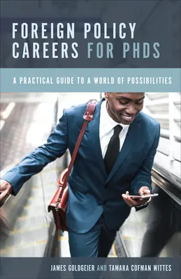 Carriere di politica estera per dottori di ricerca: Una guida pratica a un mondo di possibilità - Foreign Policy Careers for PhDs: A Practical Guide to a World of Possibilities