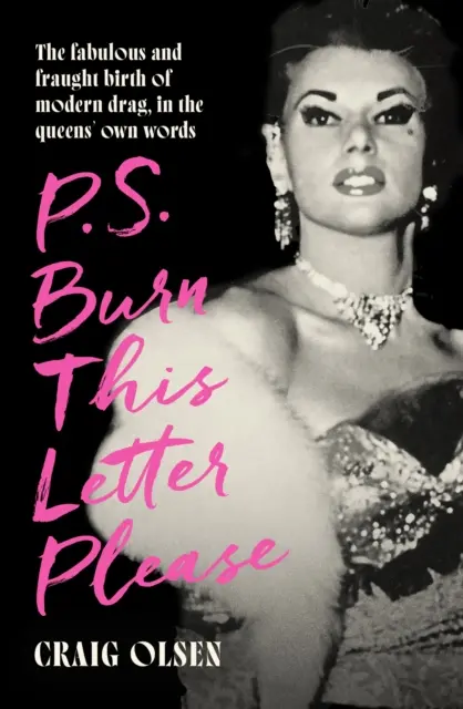 P.S. Burn This Letter Please - La nascita favolosa e travagliata della drag moderna, nelle parole delle regine stesse - P.S. Burn This Letter Please - The fabulous and fraught birth of modern drag, in the queens' own words