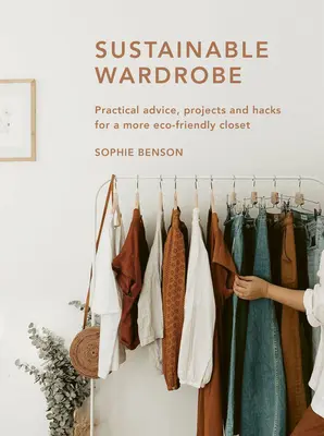 Guardaroba sostenibile: Consigli pratici e progetti per una moda eco-compatibile - Sustainable Wardrobe: Practical Advice and Projects for Eco-Friendly Fashion