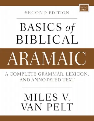 Fondamenti di aramaico biblico, seconda edizione: Grammatica completa, lessico e testo annotato - Basics of Biblical Aramaic, Second Edition: Complete Grammar, Lexicon, and Annotated Text
