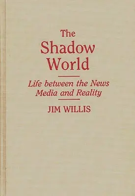 Il mondo delle ombre: La vita tra i media e la realtà - The Shadow World: Life Between the News Media and Reality