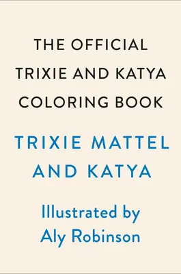 Il libro ufficiale da colorare di Trixie e Katya - The Official Trixie and Katya Coloring Book