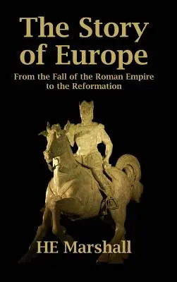 La storia dell'Europa: Dalla caduta dell'Impero Romano alla Riforma - The Story of Europe: From the Fall of the Roman Empire to the Reformation