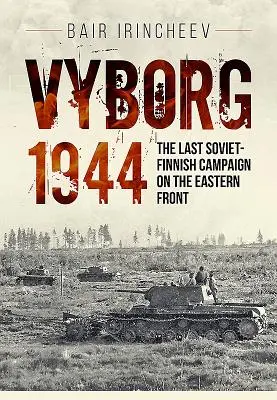 Vyborg 1944: L'ultima campagna sovietico-finlandese sul fronte orientale - Vyborg 1944: The Last Soviet-Finnish Campaign on the Eastern Front