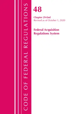 Codice dei Regolamenti Federali, Titolo 48 Sistema di Regolamenti Federali per le Acquisizioni Capitolo 29-Fine, revisionato a partire dal 1 ottobre 2020 - Code of Federal Regulations, Title 48 Federal Acquisition Regulations System Chapter 29-End, Revised as of October 1, 2020