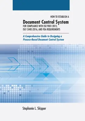 Come stabilire un sistema di controllo dei documenti per la conformità alle norme ISO 9001: 2015, ISO 13485:2016 e ai requisiti FDA: Una guida completa alla progettazione - How to Establish a Document Control System for Compliance with ISO 9001: 2015, ISO 13485:2016, and FDA Requirements: A Comprehensive Guide to Designin