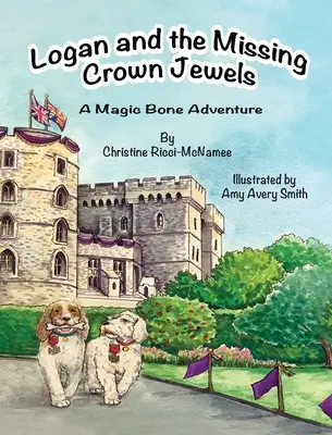 Logan e i gioielli della corona scomparsi: Un'avventura da osso magico - Logan and the Missing Crown Jewels: A Magic Bone Adventure