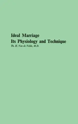 Il matrimonio ideale, la sua fisiologia e la sua tecnica - Ideal Marriage, Its Physiology and Technique