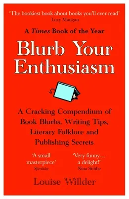 Blurb Il tuo entusiasmo: Un compendio di trafiletti, suggerimenti per la scrittura, folklore letterario e segreti editoriali. - Blurb Your Enthusiasm: A Cracking Compendium of Book Blurbs, Writing Tips, Literary Folklore and Publishing Secrets