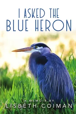 Ho chiesto all'airone blu - I Asked the Blue Heron
